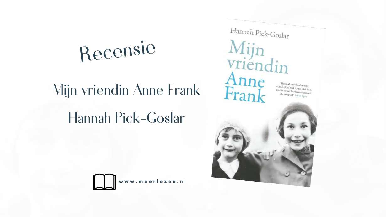 Recensie: Mijn vriendin Anne Frank van Hannah Pick-Goslar
